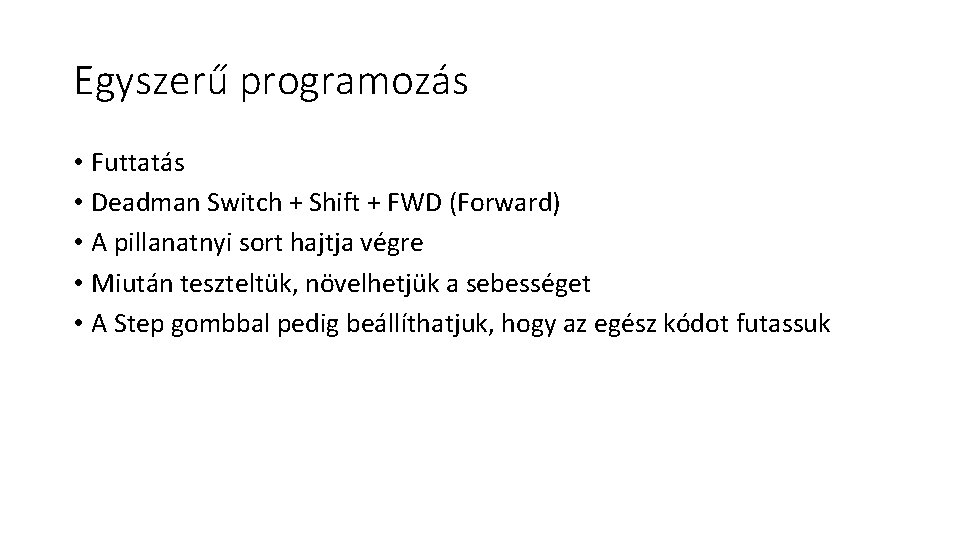 Egyszerű programozás • Futtatás • Deadman Switch + Shift + FWD (Forward) • A