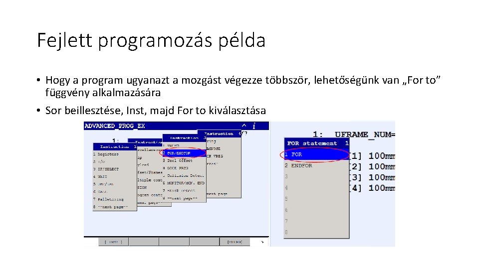 Fejlett programozás példa • Hogy a program ugyanazt a mozgást végezze többször, lehetőségünk van