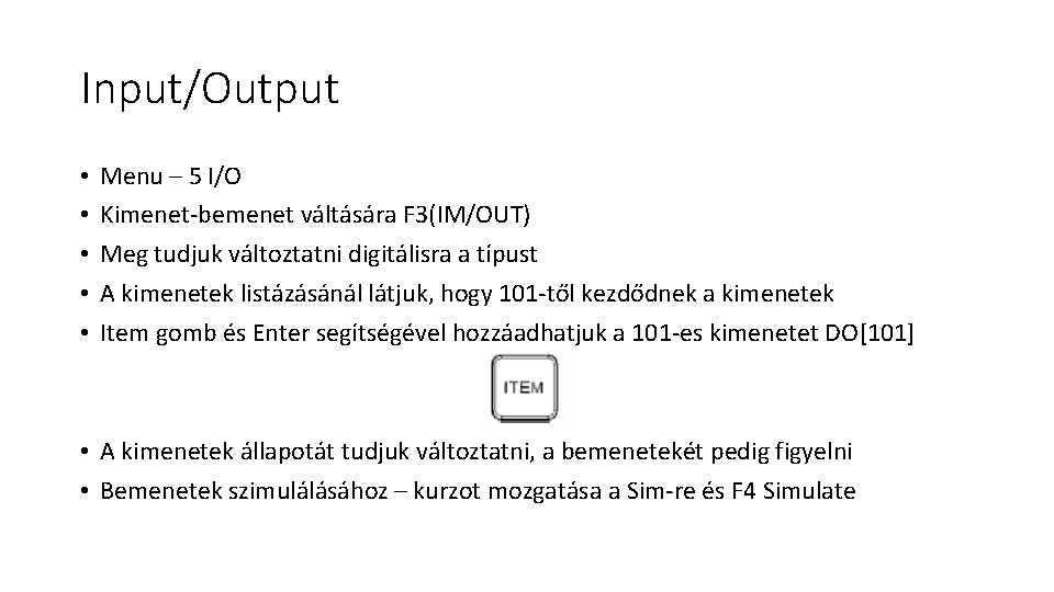 Input/Output • • • Menu – 5 I/O Kimenet-bemenet váltására F 3(IM/OUT) Meg tudjuk