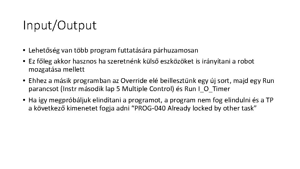 Input/Output • Lehetőség van több program futtatására párhuzamosan • Ez főleg akkor hasznos ha