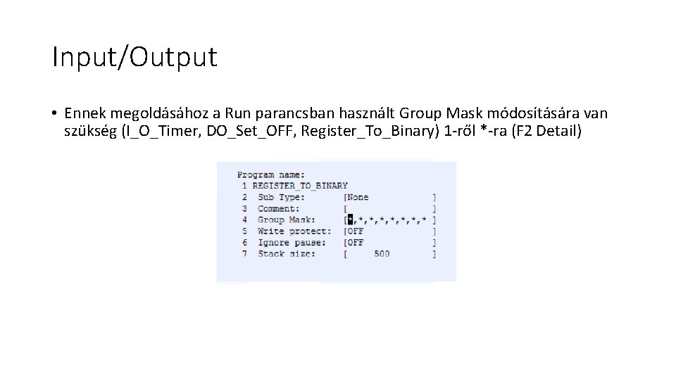 Input/Output • Ennek megoldásához a Run parancsban használt Group Mask módosítására van szükség (I_O_Timer,