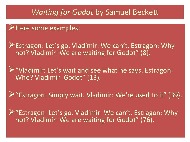 Waiting for Godot by Samuel Beckett ØHere some examples: ØEstragon: Let’s go. Vladimir: We