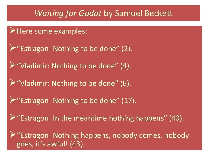 Waiting for Godot by Samuel Beckett ØHere some examples: Ø“Estragon: Nothing to be done”