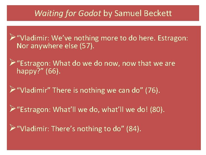Waiting for Godot by Samuel Beckett Ø“Vladimir: We’ve nothing more to do here. Estragon: