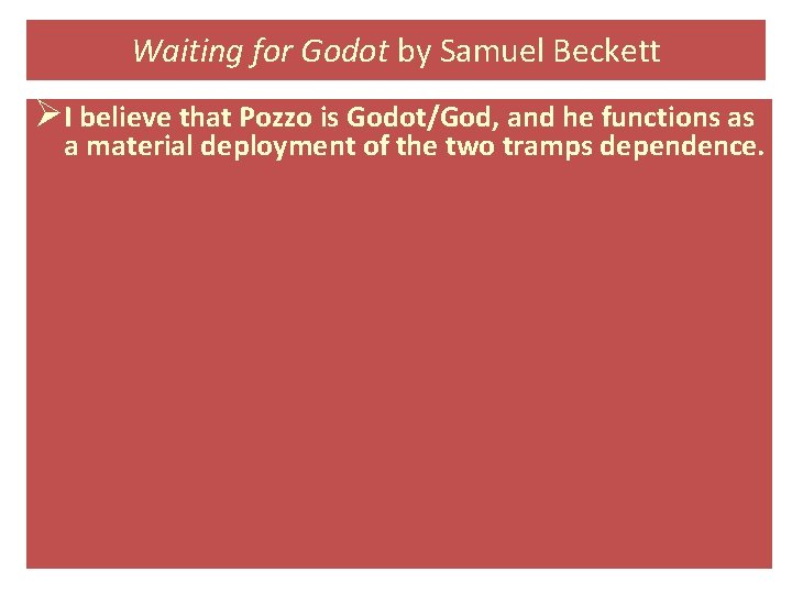 Waiting for Godot by Samuel Beckett ØI believe that Pozzo is Godot/God, and he