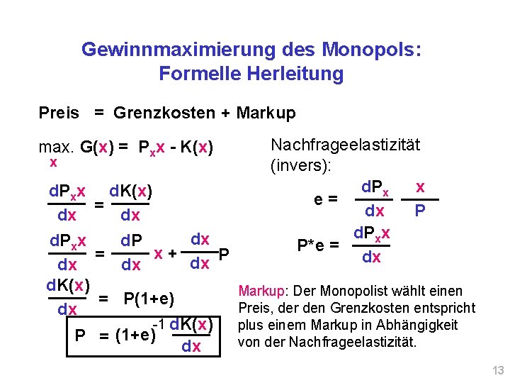 Gewinnmaximierung des Monopols: Formelle Herleitung Preis = Grenzkosten + Markup max. G(x) = Pxx