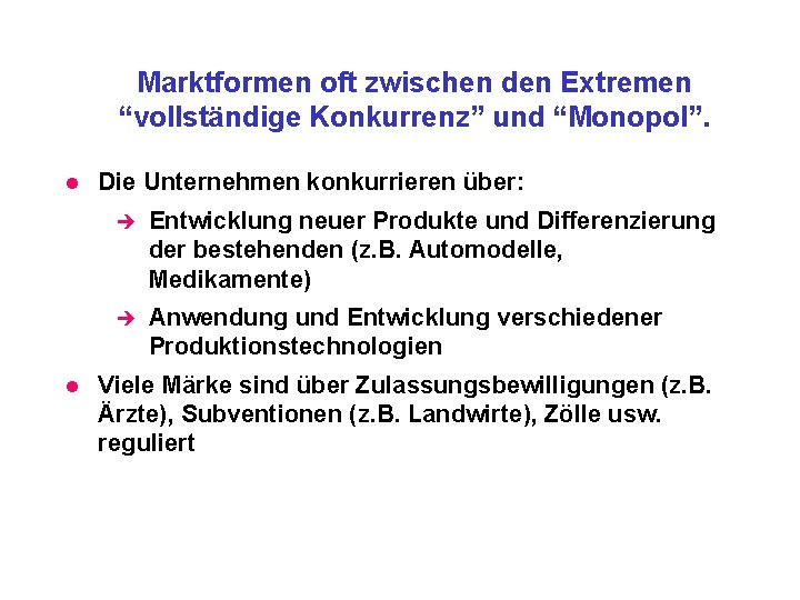 Marktformen oft zwischen den Extremen “vollständige Konkurrenz” und “Monopol”. l l Die Unternehmen konkurrieren