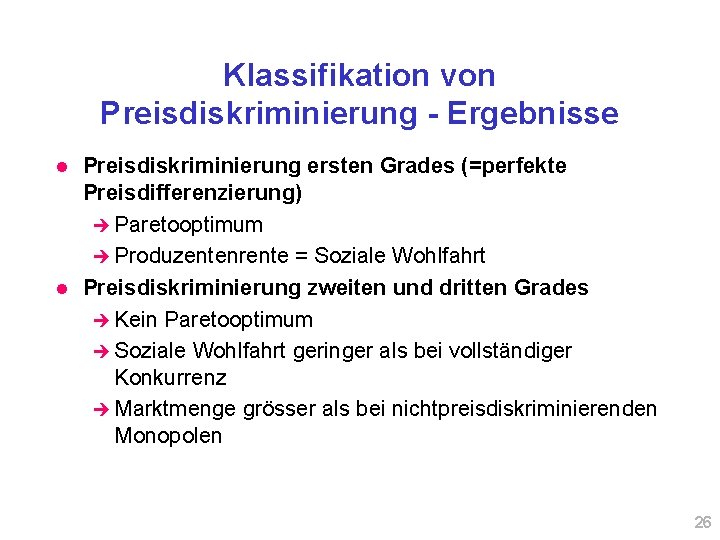 Klassifikation von Preisdiskriminierung - Ergebnisse l l Preisdiskriminierung ersten Grades (=perfekte Preisdifferenzierung) è Paretooptimum