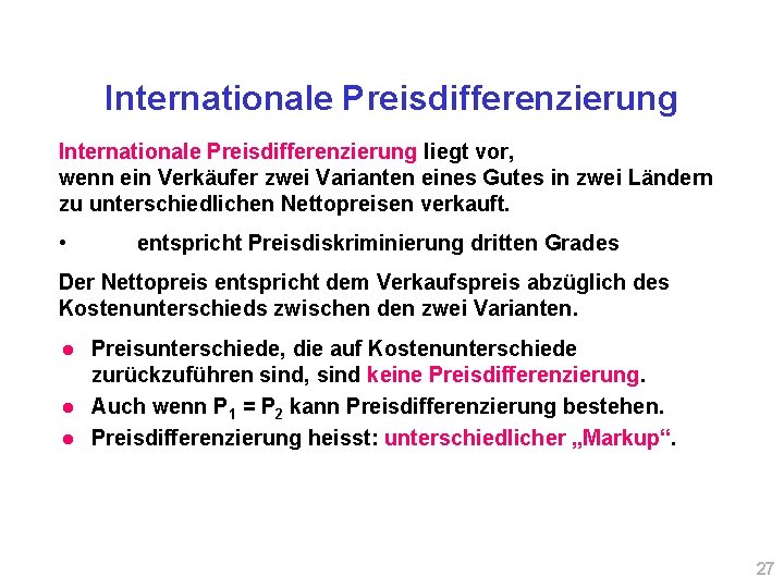 Internationale Preisdifferenzierung liegt vor, wenn ein Verkäufer zwei Varianten eines Gutes in zwei Ländern