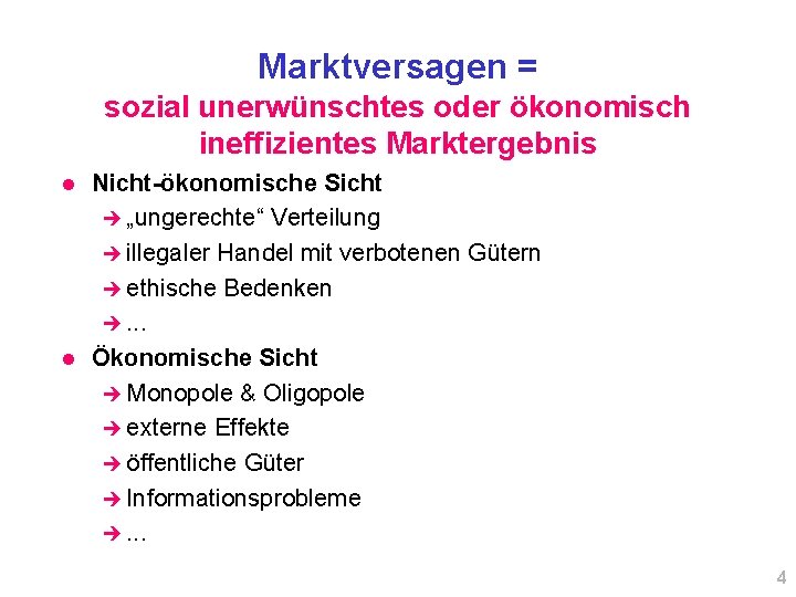 Marktversagen = sozial unerwünschtes oder ökonomisch ineffizientes Marktergebnis l l Nicht-ökonomische Sicht è „ungerechte“