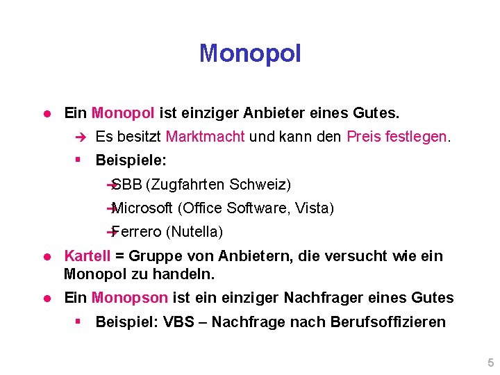 Monopol l Ein Monopol ist einziger Anbieter eines Gutes. è Es besitzt Marktmacht und