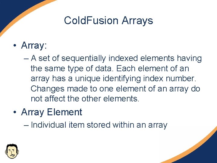 Cold. Fusion Arrays • Array: – A set of sequentially indexed elements having the