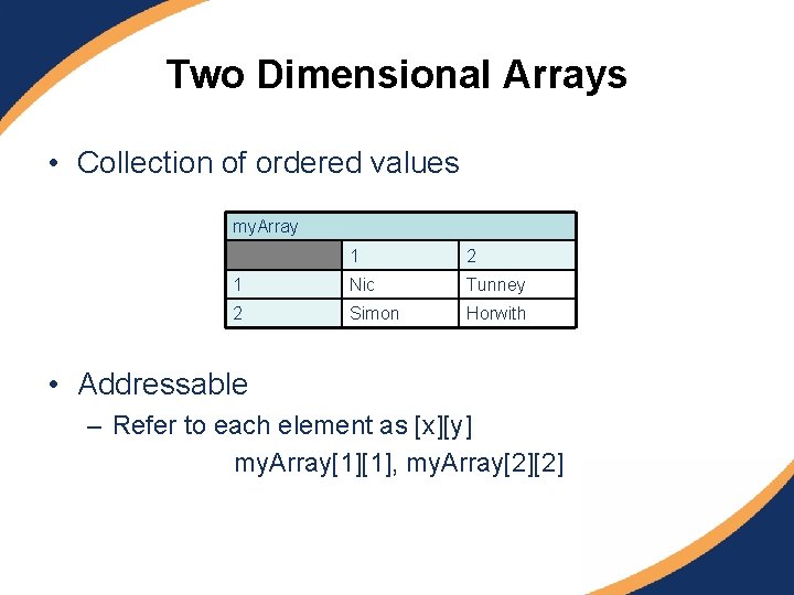 Two Dimensional Arrays • Collection of ordered values my. Array 1 2 1 Nic