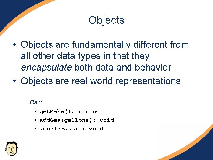 Objects • Objects are fundamentally different from all other data types in that they