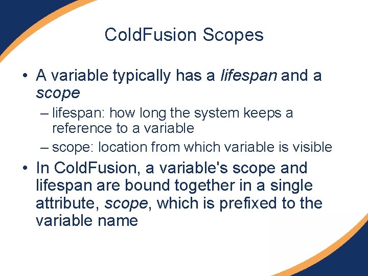 Cold. Fusion Scopes • A variable typically has a lifespan and a scope –