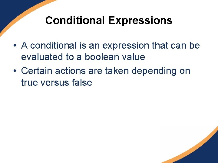 Conditional Expressions • A conditional is an expression that can be evaluated to a