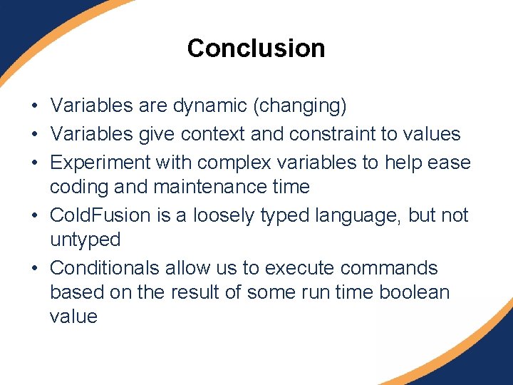 Conclusion • Variables are dynamic (changing) • Variables give context and constraint to values