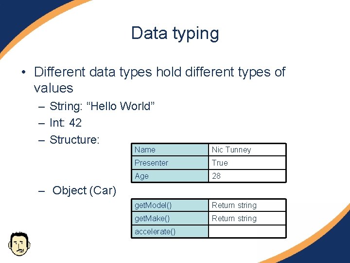Data typing • Different data types hold different types of values – String: “Hello