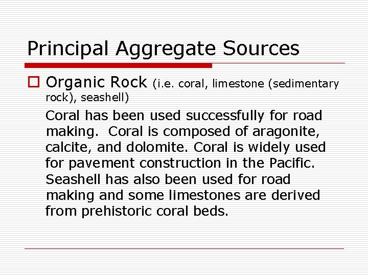 Principal Aggregate Sources o Organic Rock (i. e. coral, limestone (sedimentary rock), seashell) Coral