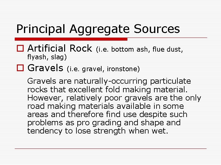 Principal Aggregate Sources o Artificial Rock flyash, slag) o Gravels (i. e. bottom ash,