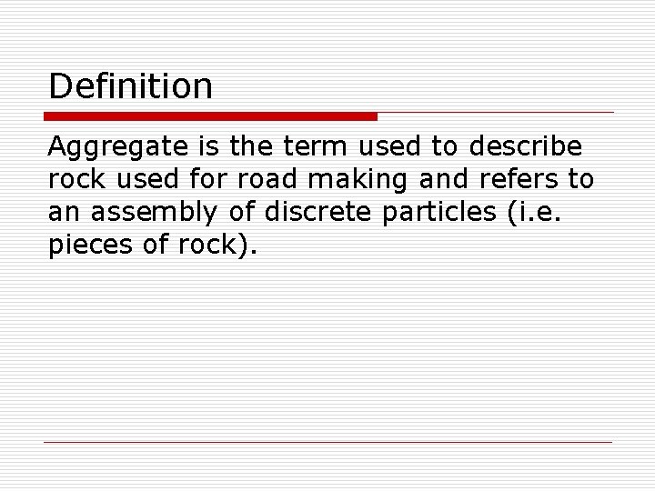 Definition Aggregate is the term used to describe rock used for road making and