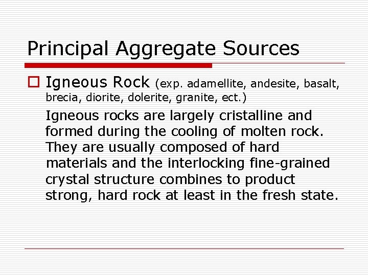 Principal Aggregate Sources o Igneous Rock (exp. adamellite, andesite, basalt, brecia, diorite, dolerite, granite,