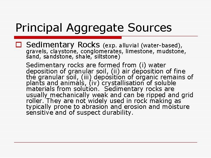 Principal Aggregate Sources o Sedimentary Rocks (exp. alluvial (water-based), gravels, claystone, conglomerates, limestone, mudstone,