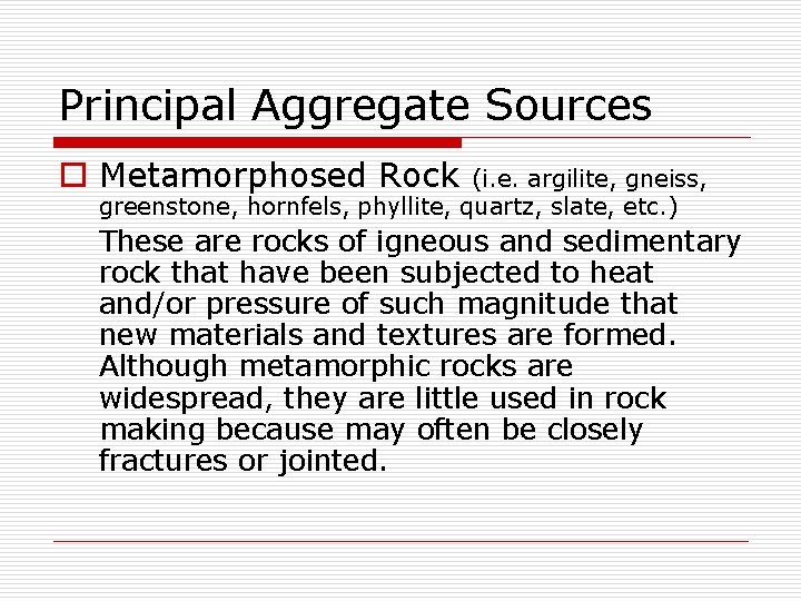 Principal Aggregate Sources o Metamorphosed Rock (i. e. argilite, gneiss, greenstone, hornfels, phyllite, quartz,