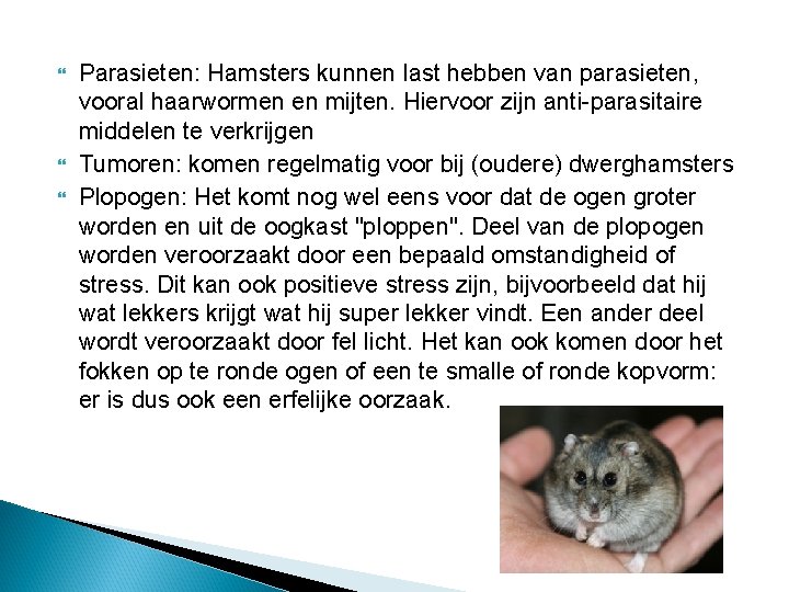  Parasieten: Hamsters kunnen last hebben van parasieten, vooral haarwormen en mijten. Hiervoor zijn