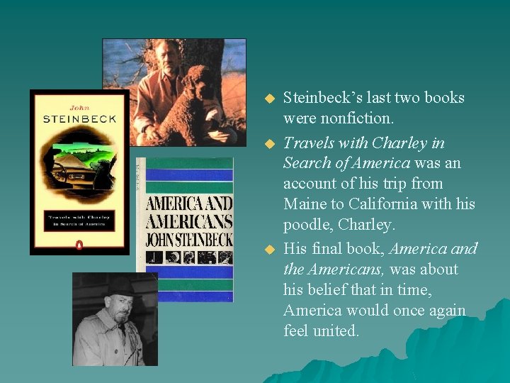 u u u Steinbeck’s last two books were nonfiction. Travels with Charley in Search