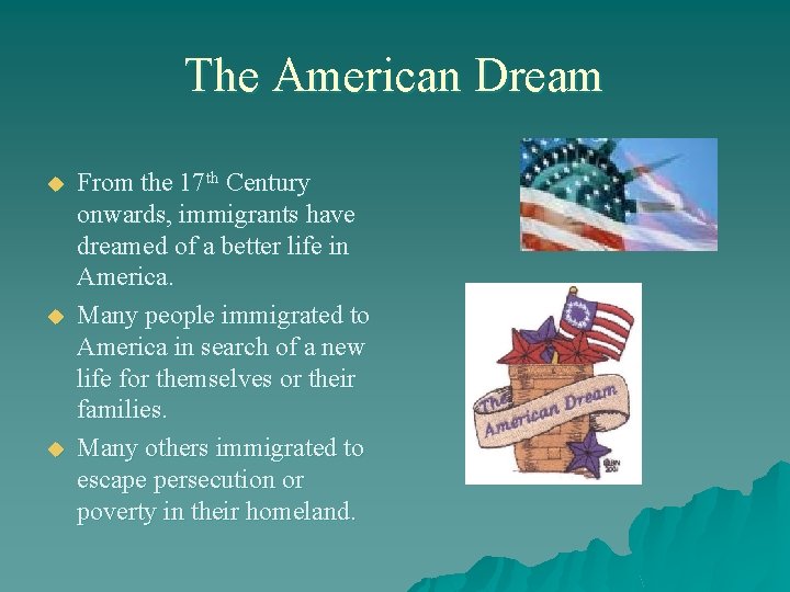 The American Dream u u u From the 17 th Century onwards, immigrants have