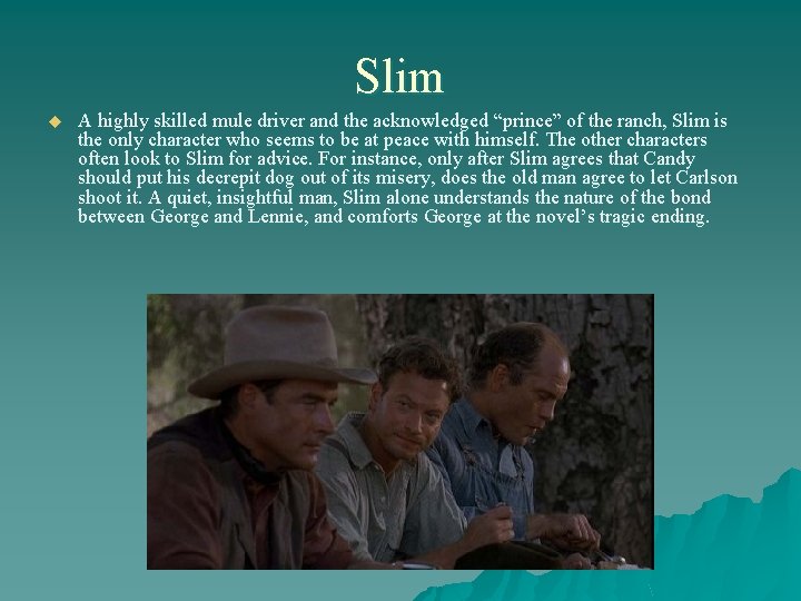 Slim u A highly skilled mule driver and the acknowledged “prince” of the ranch,