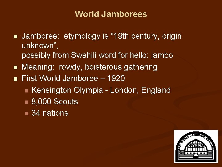 World Jamborees n n n Jamboree: etymology is "19 th century, origin unknown”, possibly