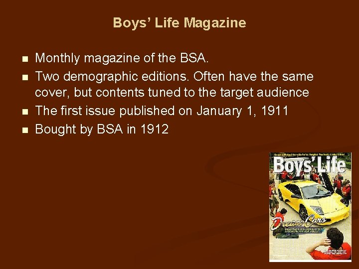 Boys’ Life Magazine n n Monthly magazine of the BSA. Two demographic editions. Often