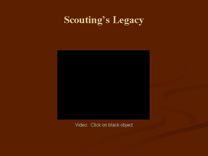 Scouting’s Legacy Video: Click on black object 
