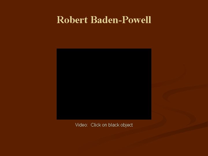Robert Baden-Powell Video: Click on black object 