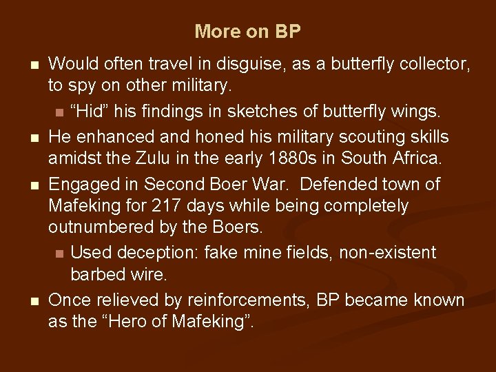 More on BP n n Would often travel in disguise, as a butterfly collector,