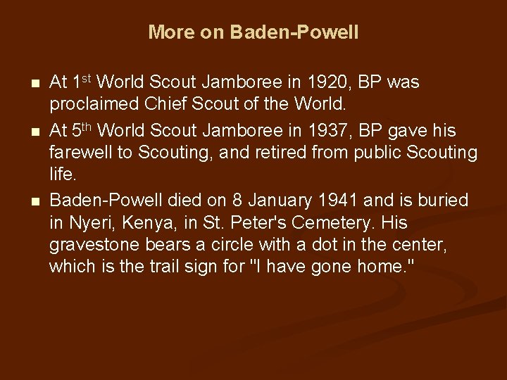 More on Baden-Powell n n n At 1 st World Scout Jamboree in 1920,