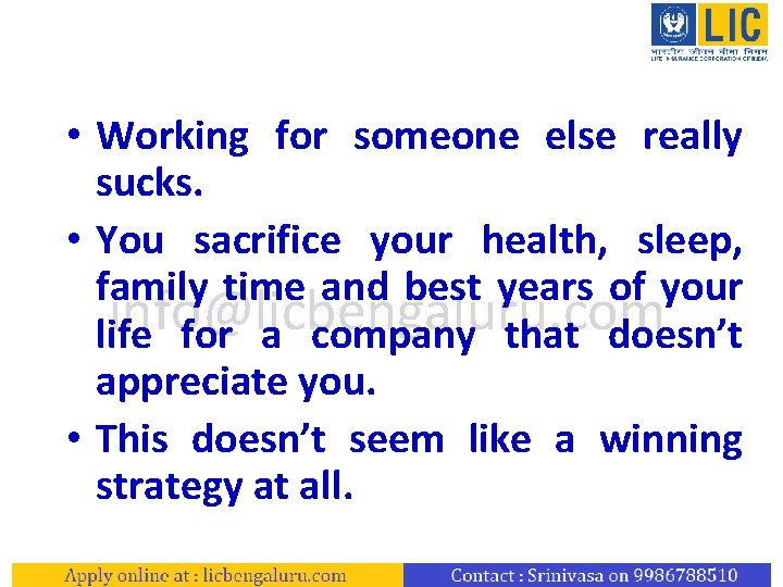  • Working for someone else really sucks. • You sacrifice your health, sleep,