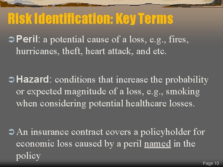 Risk Identification: Key Terms Ü Peril: a potential cause of a loss, e. g.