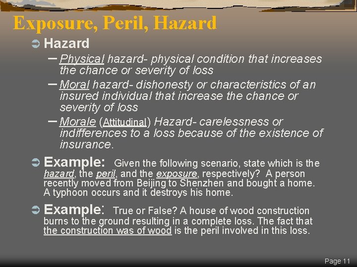 Exposure, Peril, Hazard Ü Hazard – Physical hazard- physical condition that increases the chance