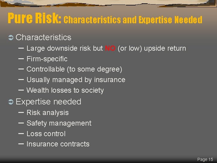 Pure Risk: Characteristics and Expertise Needed Ü Characteristics – Large downside risk but NO