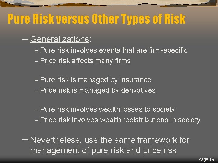 Pure Risk versus Other Types of Risk – Generalizations: – Pure risk involves events