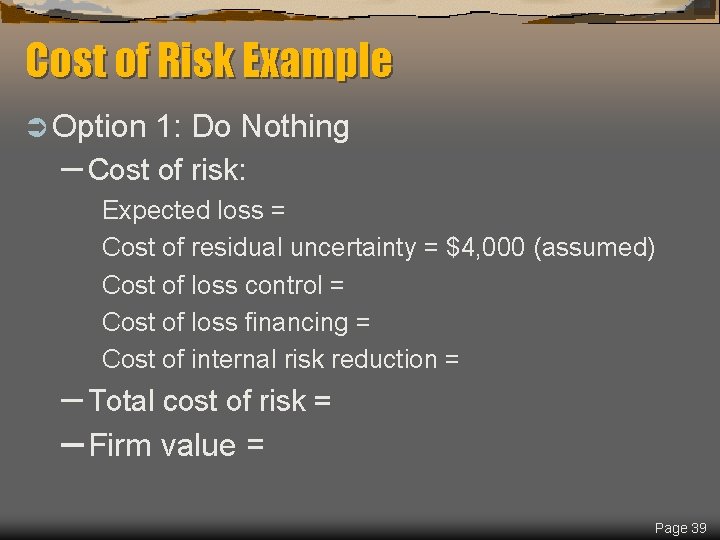 Cost of Risk Example Ü Option 1: Do Nothing – Cost of risk: Expected