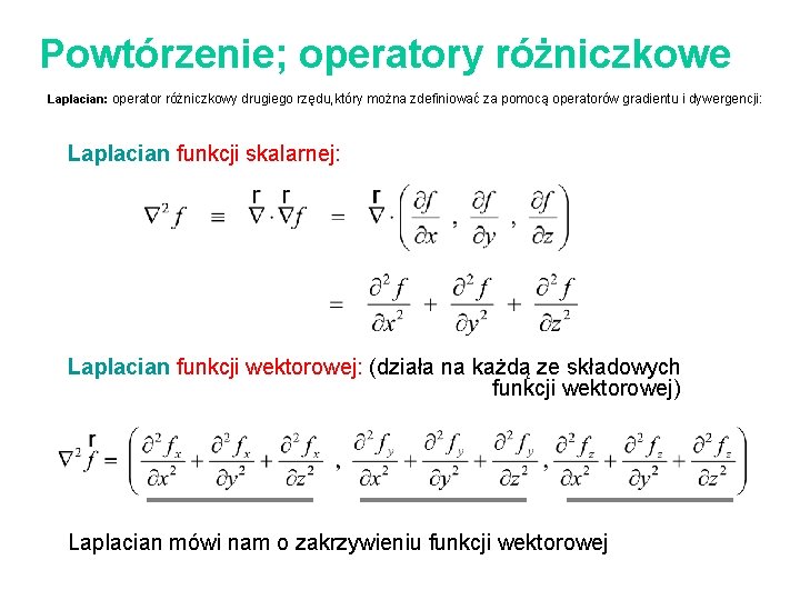 Powtórzenie; operatory różniczkowe Laplacian: operator różniczkowy drugiego rzędu, który można zdefiniować za pomocą operatorów