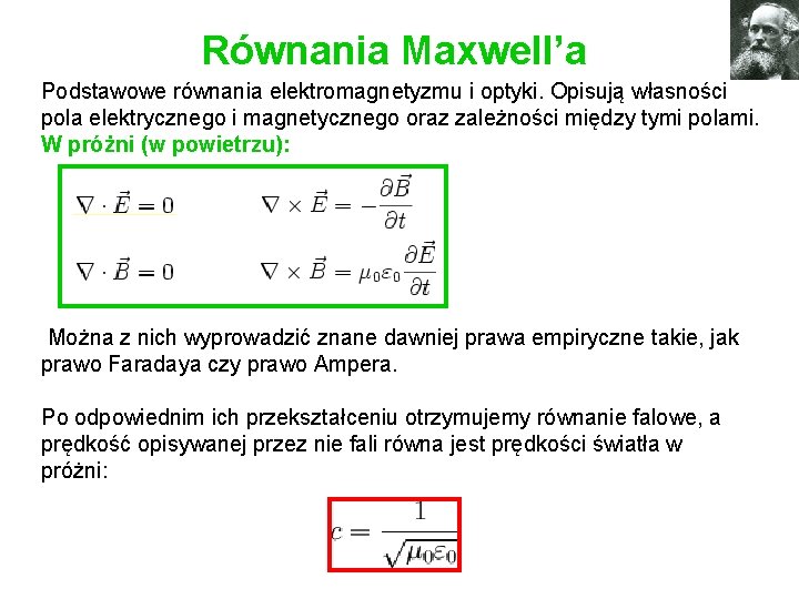 Równania Maxwell’a Podstawowe równania elektromagnetyzmu i optyki. Opisują własności pola elektrycznego i magnetycznego oraz