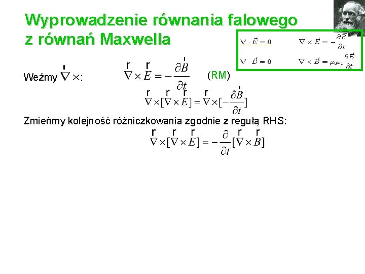 Wyprowadzenie równania falowego z równań Maxwella (RM) Weźmy : Zmieńmy kolejność różniczkowania zgodnie z