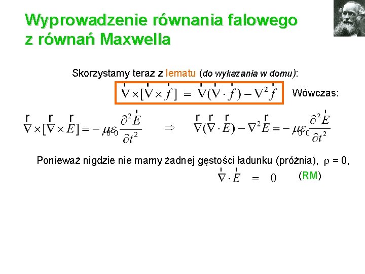 Wyprowadzenie równania falowego z równań Maxwella Skorzystamy teraz z lematu (do wykazania w domu):