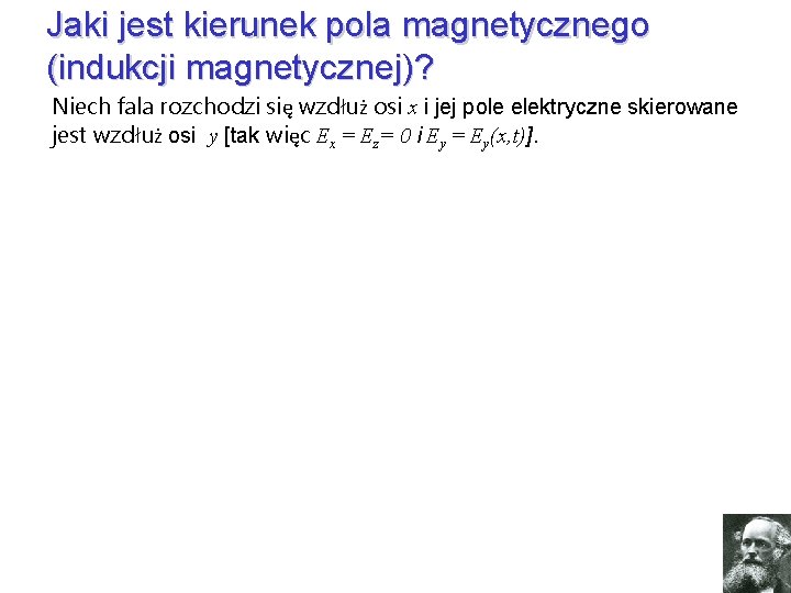 Jaki jest kierunek pola magnetycznego (indukcji magnetycznej)? Niech fala rozchodzi się wzdłuż osi x