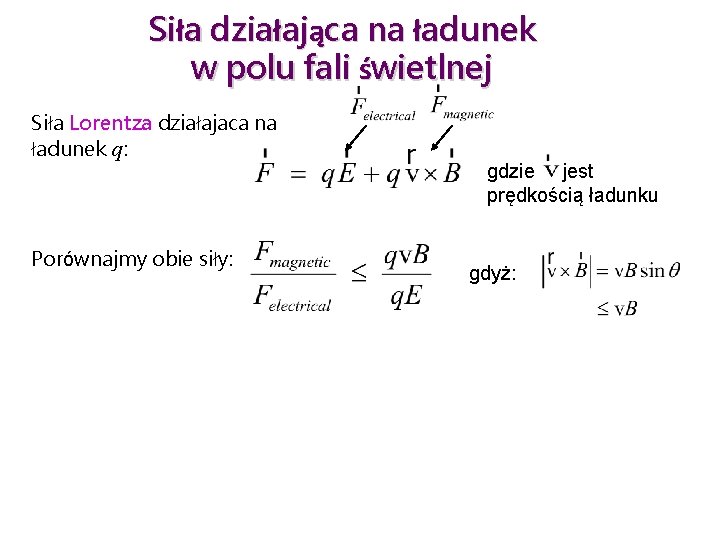 Siła działająca na ładunek w polu fali świetlnej Siła Lorentza działajaca na ładunek q: